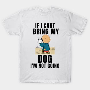 If I Can't Bring My Dog, I'm Not Going Funny T-Shirt